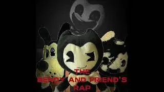 THE BENDY AND FRIEND'S RAP SONG (made with suno.ai)
