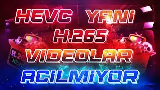 HEVC YANİ H.265 VİDEOLAR AÇILMIYOR | CODEC SORUNU
