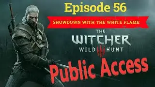 Witcher 3: Wild Hunt - Episode 56 - Showdown With The White Flame