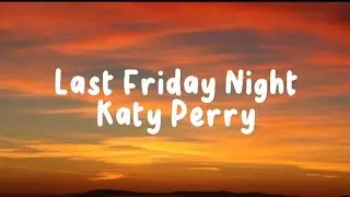 Katy Perry - Last Friday Night (T.G.I.F) (lyrics)