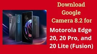 Download Google Camera 8.2 for Motorola Edge 20, 20 Pro, and 20 Lite (Fusion)