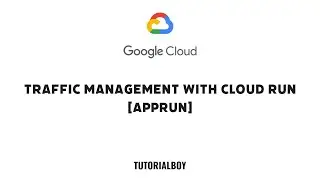 Traffic Management with Cloud Run [APPRUN] || CBL406 || 