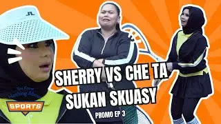 SHERRY & CHE TA LAWAN SKUASY | You Know Nothing About Sports | Promo EP3