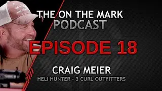 Ep 18 Craig Meier with Heli Hunter and 3 Curl Outfitters Joins the Sightmark Podcast