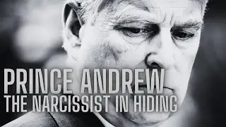 Prince Andrew : The Narcissist in Hiding