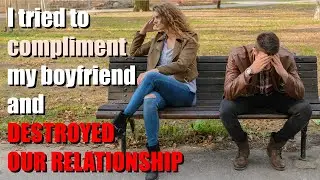 "I tried to compliment my boyfriend and destroyed our relationship"