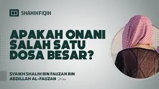 Apakah Onani Salah Satu Dosa Besar? -  Syaikh Shalih bin Fauzan bin Abdillah Al-Fauzan 