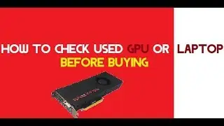 Things to check before buying used gpu or laptop