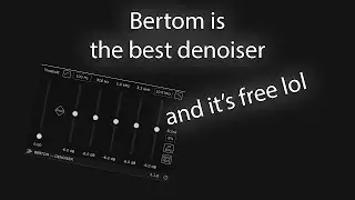 Bertom is the best denoiser...and it's free!