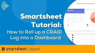 Smartsheet Tutorial: How to Roll Up a CRAID Log into a Dashboards