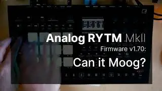 Analog RYTM Mk II, firmware 1.70: Can it Moog?