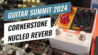 Guitar Summit 2024: Cornerstone NUCLEO Paul Davids Signature Reverb - Overview & Sound Demo