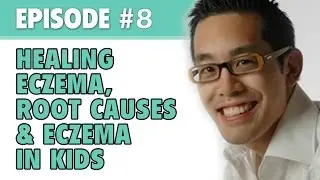 The Eczema Podcast S1E8: Healing Eczema, Root Causes & Eczema in Children with Dr. Jason Lee