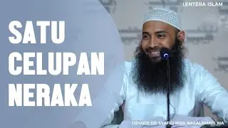 Satu Celupan Neraka, Ustadz Dr. Syafiq Riza Basalamah, MA
