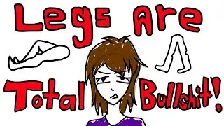 Legs Are Total Bullshit