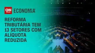 Reforma tributária tem 13 setores com alíquota reduzida | LIVE CNN