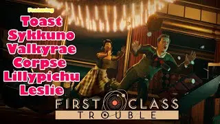 First class Trouble with Toast, Sykkuno,Corpse & Rae
