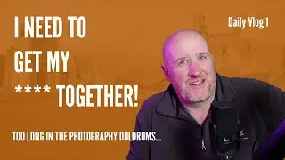 I've been in the Photography Doldrums... Daily Vlog 1