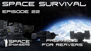 Space Engineers - Space Survival - Ep22 - Gearing up for Reavers!