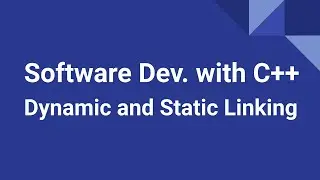Software Development with C++: Dynamic and Static Linking