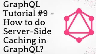 GraphQL Tutorial #9 -  How to do Server-Side Caching in GraphQL?