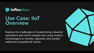Brian Gilmore [InfluxData] | Use Case: IIoT Overview | InfluxDays 2022