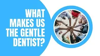 What makes us The Gentle Dentist?
