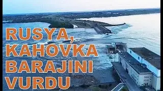 UKRAYNADA SON DURUM: RUSYA KAHOVKA BARAJINI VURDU,