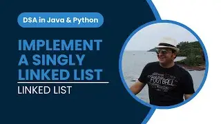 Code the structure of Singly Linked List and Node in Python - Linked List in DSA