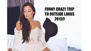 Funny and Crazy Times At Outside Lands 2015