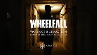Wheelfall "Violence is Seduction [Remix by ZeroGravity from EZ3kiel]" (2019, Apathia Records)