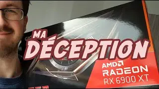 AMD Radeon RX 6900 XT, ma déception 😡