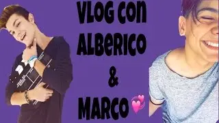 Vlog con Alberico & Marco |Ale|