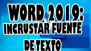 WORD 2019: Incrustar o Adjuntar Fuente a Documento Word