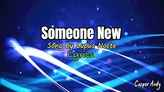 SOMEONE NEW |Lupus Nocte| Lyrics