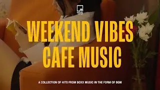 Weekend Vibes with Cafe Music [Playlist]