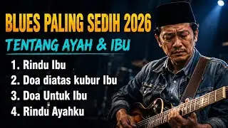 RINDU IBU 😭 Kumpulan Lagu Blues Paling Sedih 2026 Tentang Ibu & Ayah 🎸 Blues Religi