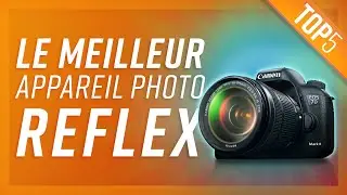 TOP5 : MEILLEUR APPAREIL PHOTO REFLEX