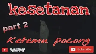 Kesetanan PART 2
