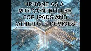 Using your iPhone as a MIDI controller for other iPads or Bluetooth devices