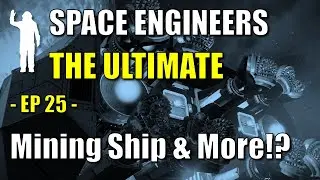 Space Engineers - EP25 - All-Purpose Mining Ship Upgrade Evolutions | Tutorial | Let's Play