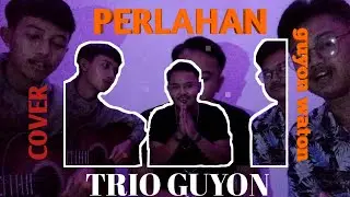PERLAHAN-GUYON WATON ( COVER TRIO GUYON)