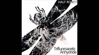 HALF ROBOT - Trifluoroacetic Anhydride (Acid Robot mix)