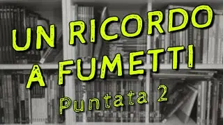 UN RICORDO A FUMETTI - Puntata 2