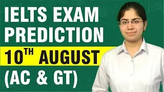 IELTS EXAM PREDICTION 10TH AUGUST (AC & GT)