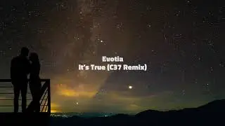EVOTIA - It's true (C37 Remix)