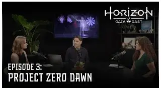 Horizon GAIA Cast | Episode 3 - Project Zero Dawn