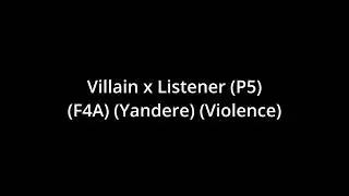 Villain X Listener (P5) (F4A) (Yandere) (Violence)