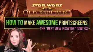 The “Best View In SWTOR” Contest &  How To Make Amazing Printscreens Guide (2021)