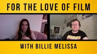 For The Love of Film #15 with Billie Melissa